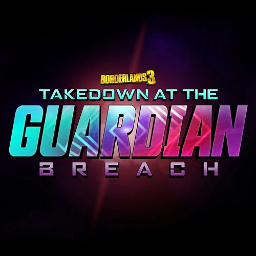 Borderlands 3: Takedown at the Guardian Breach